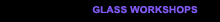 Glass Workshops